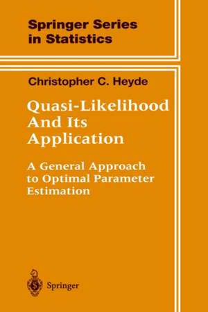 Quasi-Likelihood And Its Application: A General Approach to Optimal Parameter Estimation de Christopher C. Heyde