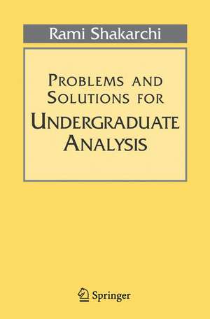 Problems and Solutions for Undergraduate Analysis de Rami Shakarchi