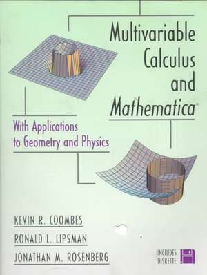 Multivariable Calculus and Mathematica®: With Applications to Geometry and Physics de Kevin R. Coombes