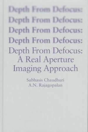 Depth From Defocus: A Real Aperture Imaging Approach de Subhasis Chaudhuri