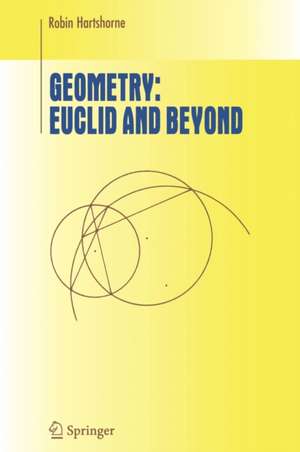 Geometry: Euclid and Beyond de Robin Hartshorne