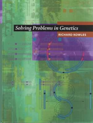 Solving Problems in Genetics de Richard Kowles