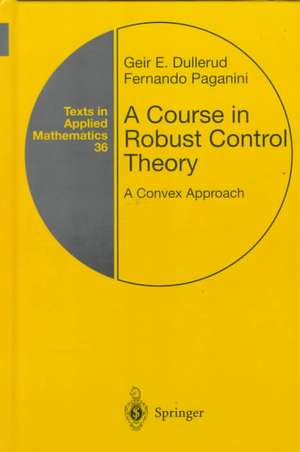 A Course in Robust Control Theory: A Convex Approach de Geir E. Dullerud