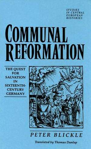 The Communal Reformation: The People's Quest for Salvation in the Sixteenth Century de Peter Blickle