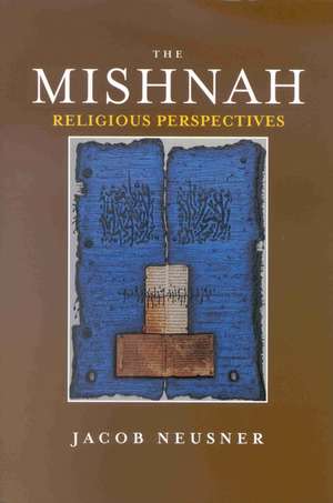 The Mishnah, Religious Perspectives Volume 1 de Jacob Neusner