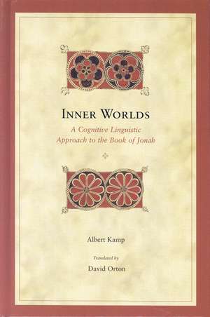 Inner Worlds: A Cognitive Linguistic Approach to the Book of Jonah de Albert Kamp