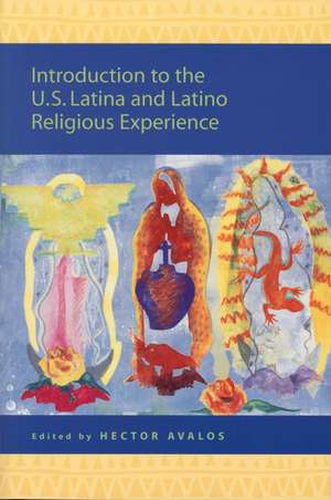 Introduction to the U.S. Latina and Latino Religious Experience de Hector Avalos