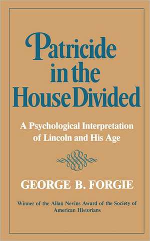 Patricide in the House Divided – A Psychological Interpretation of Lincoln and His Age de Margaret Forgie