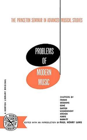 Problems of Modern Music – The Princeton Seminar in Advanced Musical Studies de Paul Henry Lang