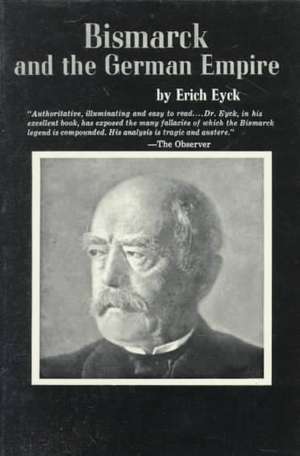 Bismarck and the German Empire de Erich Eyck