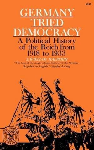 Germany Tried Democracy de Samuel W. Halperin