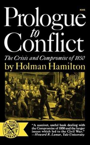 Prologue to Conflict – The Crisis and Compromise of 1850 de H. Hamilton