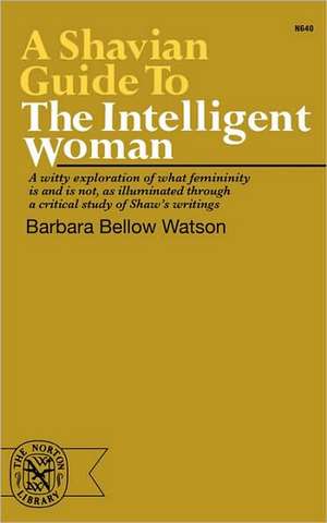 A Shavian Guide to the Intelligent Woman de Barbara Bellow Watson