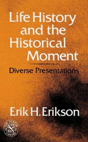 Life History and the Historical Moment – Diverse Presentations de Eh Erikson