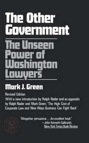 The Other Government – The Unseen Power of Washington Lawyers de Mark J. Green