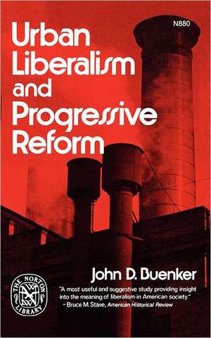 Urban Liberalism and Progressive Reform de John D. Buenker