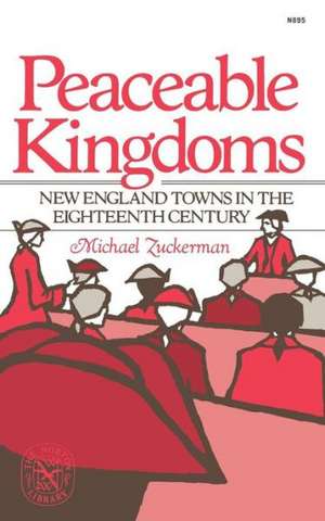 Peaceable Kingdoms – New England Towns in the Eighteenth Century de Michael Zuckerman