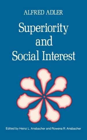 Superiority and Social Interest – A Collection of Later Writings de Alfred Adler