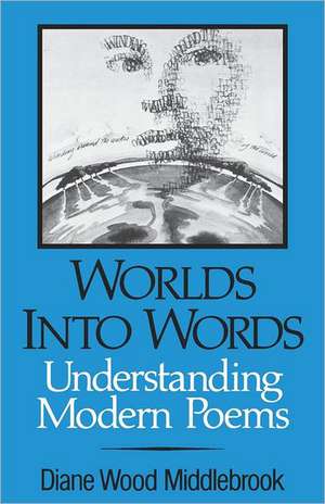 Worlds into Words – Understanding Modern Poems de Diane Wood Middlebrook