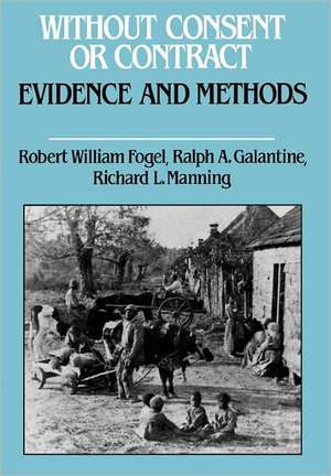 Without Consent or Contract – Evidence and Methods de Robert William Fogel