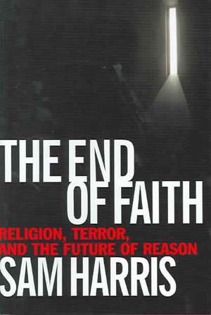 The End of Faith – Religion, Terror and the Future of Reason de Sam Harris