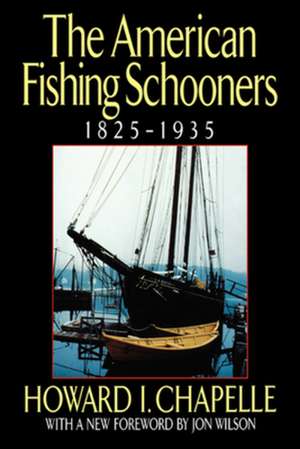 The American Fishing Schooners, 1825–1935 de Howard I. Chapelle