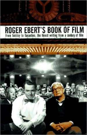 Roger Ebert′s Book of Film – From Tolstoy to Tarantino, the Finest Writing From a Century of Film de Ebert