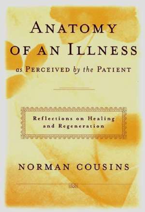 Anatomy of an Illness – As Perceived by the Patient – Reflections on Healing and Regeneration de Norman Cousins