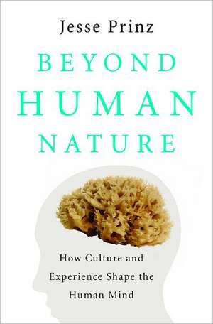 Beyond Human Nature: How Culture and Experience Shape the Human Mind de Jesse J. Prinz