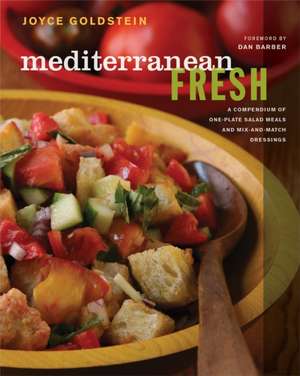 Mediterranean Fresh – A Compendium of One – Plate Salad Meals and Mix–and–Match Dressings de Joyce Goldstein