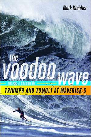 The Voodoo Wave – Inside a Season of Triumph and Tumult at Maverick′s de Mark Kreidler