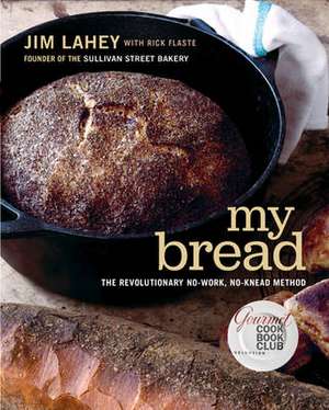 My Bread – The Revolutionary No–Work, No–Knead Method de Jim Lahey