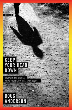 Keep Your Head Down – Vietnam, The Sixities, And A Journey Of Self–Discovery de Doug Anderson