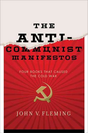 The Anti–Communist Manifestos – Four Books that Shaped the Cold War de John Fleming