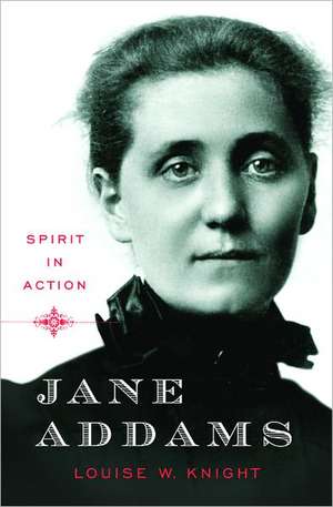 Jane Addams – Spirit in Action de Louise Knight