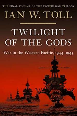 Twilight of the Gods – War in the Western Pacific, 1944–1945 de Ian W. Toll