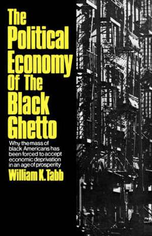 The Political Economy of the Black Ghetto de Wk Tabb