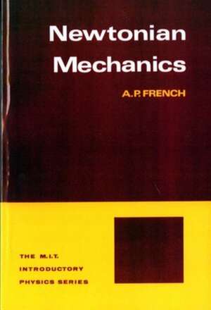 Newtonian Mechanics (Do Not Confuse–French Classical Mechanics–Van Nostrand Title) de Ap French