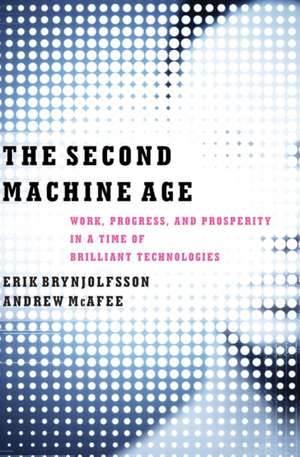 The Second Machine Age – Work, Progress, and Prosperity in a Time of Brilliant Technologies de Erik Brynjolfsson