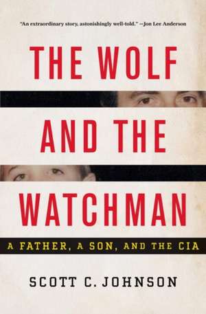 The Wolf and the Watchman – A Father, a Son, and the CIA de Scott C. Johnson