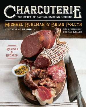 Charcuterie – The Craft of Salting, Smoking, and Curing – Revised & Updated de Michael Ruhlman