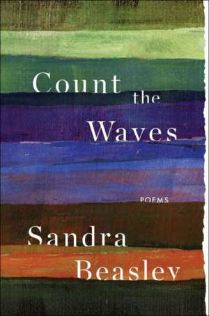 Count the Waves: Poems de Sandra Beasley