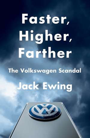 Faster, Higher, Farther – The Volkswagen Scandal de Jack Ewing