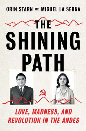 The Shining Path – Love, Madness, and Revolution in the Andes de Orin Starn