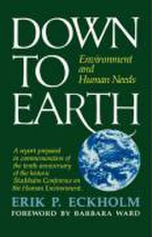 Down to Earth – Environment and Human Needs de Erik P. Eckholm