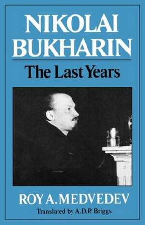 Nikolai Bukharin – The Last Years de Roy A. Medvedev