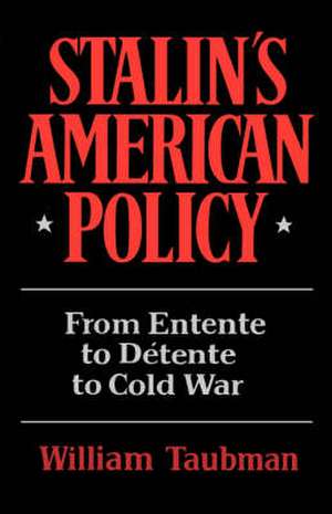 Stalin′s American Policy – From Entente to Detente to Cold War de W Taubman