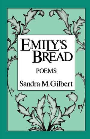 Emily′s Bread – Poems de Sandra M. Gilbert