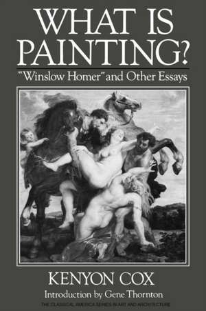 What Is Painting? – "Winslow Homer" and Other Essays de Kenyon Cox