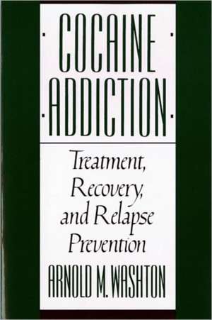 Cocaine Addiction – Treatment Recovery & Relapse Prevention de Am Washton